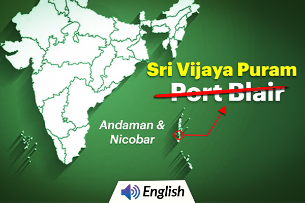 Central Govt. Renames Port Blair as Sri Vijaya Puram